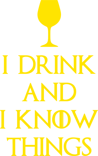 I drink and I know things